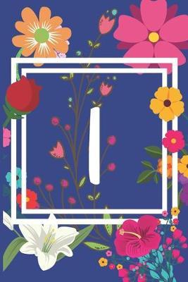 I: Journal Monogram initial letter I. Beautiful flower design with Sunflowers, Roses and Lilies. This Journal/Notebook/Diary will be a joy to write in. Great gift for flower lovers. 120 pages in lined pages, cream paper, 6 x 9 inches.