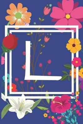 L: Journal Monogram initial letter L. Beautiful flower design with Sunflowers, Roses and Lilies. This Journal/Notebook/Diary will be a joy to write in. Great gift for flower lovers. 120 pages in lined pages, cream paper, 6 x 9 inches.