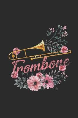 Floral Trombone: Trombones Notebook, Blank Lined (6  x 9  - 120 pages) Musical Instruments Themed Notebook for Daily Journal, Diary, and Gift