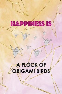 Happiness Is A Flock Of Origami Birds: Origami Notebook Journal Composition Blank Lined Diary Notepad 120 Pages Paperback Yellow Pink