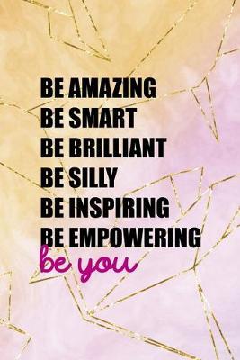 Be Amazing Be Smart Be Brilliant Be Silly Be Inspiring Be Empowering: Origami Notebook Journal Composition Blank Lined Diary Notepad 120 Pages Paperback Yellow Pink