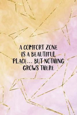 A Comfort Zone Is A Beautiful Place... But Nothing Grows There: Origami Notebook Journal Composition Blank Lined Diary Notepad 120 Pages Paperback Yellow Pink