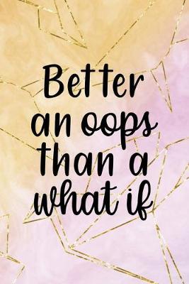Better An Oops Than A What If: Origami Notebook Journal Composition Blank Lined Diary Notepad 120 Pages Paperback Yellow Pink