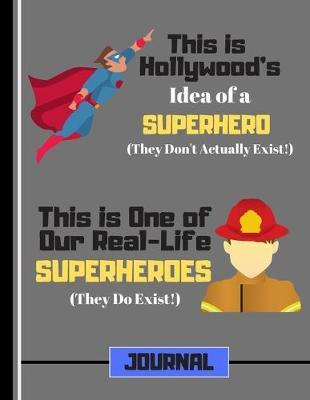 This Is Hollywood's Idea of a Superhero.... (JOURNAL): Firefighter Hero Quote Writing Gift: Fireman Journal for Boys, Men, Firemen, Teens