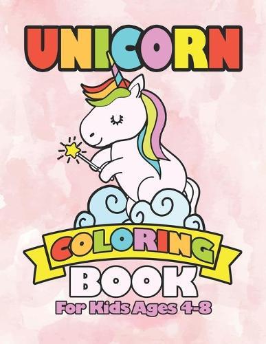 Unicorn Coloring Book for Kids Ages 4-8: Funny Cute Unicorns In Colorful Magical Worlds
