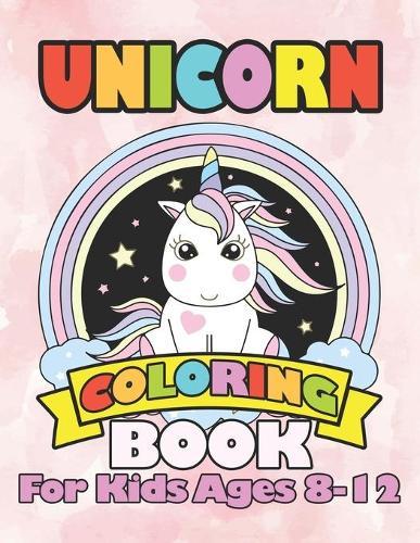 Unicorn Coloring Book for Kids Ages 8-12: Lovely Cute Unicorn Rainbow Stars