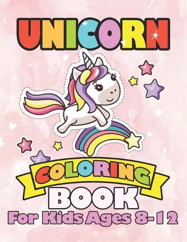 Unicorn Coloring Book for Kids Ages 8-12: Funny Unicorn Rainbow Stars Gifts for Kids Children