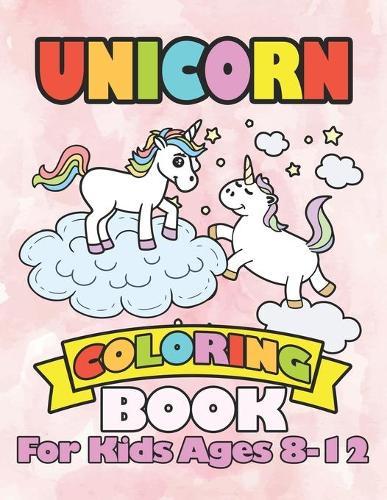 Unicorn Coloring Book for Kids Ages 8-12: Unicorns Cute Gifts for Kids Creative Sketch Doodle