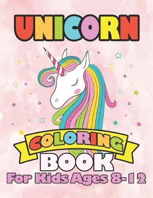 Unicorn Coloring Book: for Kids Ages 8-12