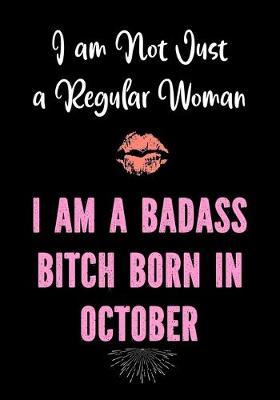 I am Not Just a Regular Woman - I am a Badass Bitch Born in October: Funny Birthday Present for Women - Gag Gifts for Women - Friend - Coworker - Bday Card Alternative for Her
