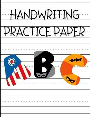 Handwriting Practice Paper ABC: Alphabet Dotted Lined Sheets Notebook for Preschoolers - Kindergarten Students Kids (Grades K1/ K2 / K3)