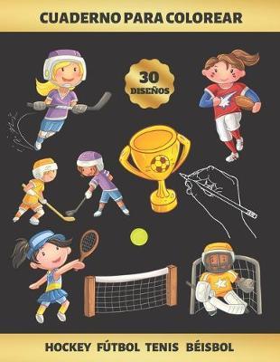Cuaderno Para Colorear - Hockey Futbol Tenis Beisbol: Para Ninas de 4 a 9 Anos - Reduce Ansiedad Y Favorece La Concentracion Y La Creatividad - Incluye Los Pasatiempos del Ahorcado Y El Laberinto - Regalo Original Y Educativo