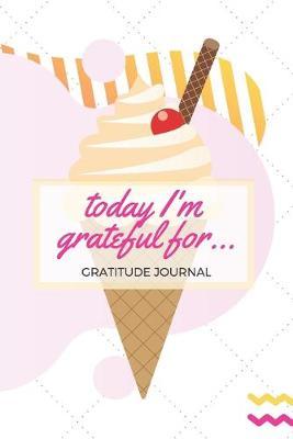 Today I'm grateful for...: Gratitude Journaling Notebook For Increased Happiness and Self-Esteem (52 Weeks with Daily Entries and Inspirational Quotes)