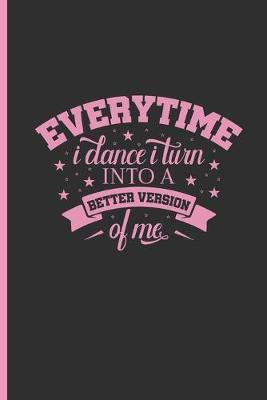 Everytime I Dance I Turn Into a Better Version of Me: SMALL BLANK LINED NOTEBOOK - Notepad, Intimate Diary, Journal. CREATIVE GIFT FOR DANCERS.