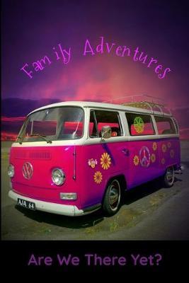 Family Adventures Are We There Yet?: Journal for Camping Adventures Escape from the Daily Humdrum Perfect for Family Travels, Couples Getaway, Men's Retreats, Women's Retreats