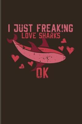 I Just Freaking Love Sharks Ok: Funny Shark And Dive Quotes 2020 Planner - Weekly & Monthly Pocket Calendar - 6x9 Softcover Organizer - For Divers & Marine Biologist Fans