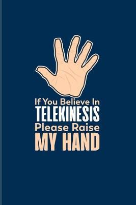 If You Believe In Telekinesis Please Raise My Hand: Scientist Quote 2020 Planner - Weekly & Monthly Pocket Calendar - 6x9 Softcover Organizer - For Teachers & Students Fans