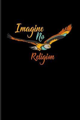 Imagine No Religion: Atheism Quotes 2020 Planner - Weekly & Monthly Pocket Calendar - 6x9 Softcover Organizer - For Disbeliever & Church For Atheist Fans