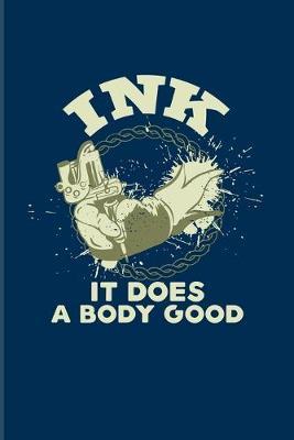 Ink It Does A Body Good: Tattoo Quotes 2020 Planner - Weekly & Monthly Pocket Calendar - 6x9 Softcover Organizer - For Paint On Body Art & Eye Tattooing In Colors Fans