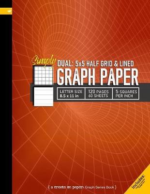 Simply Dual 5x5 Grid and Lined Graph Paper: Grid line ruled and college ruled Composition Notebook, 8.5x 11in (Letter size), 120pages, 5 squares per inch