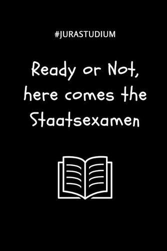 #jurastudium Ready or Not, Here Comes the Staatsexamen: A5 Studienplaner für Anwälte Juristen - Geschenkidee für Studenten - Semesterplaner - Abitur - Studium - Jura - Geburtstag - Lustiger Spruch - Studentenbuch