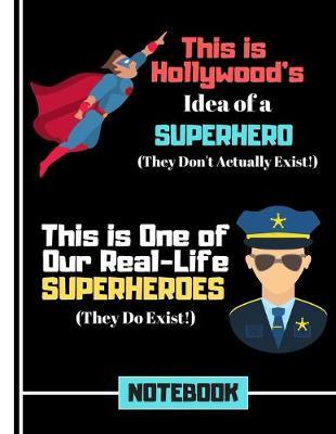 This Is Hollywood's Idea of a Superhero... (NOTEBOOK): Police Officer Hero Quote Writing Gift: Police Notebook for Boys, Men, Teens, Student, Graduation