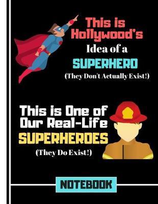 This Is Hollywood's Idea of a Superhero.... (NOTEBOOK): Firefighter Hero Rescue Quote Pattern Print Writing Gift: Fireman Notebook for Boys, Men, Teens, Graduation