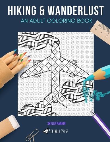 Hiking & Wanderlust: AN ADULT COLORING BOOK: Hiking & Wanderlust - 2 Coloring Books In 1