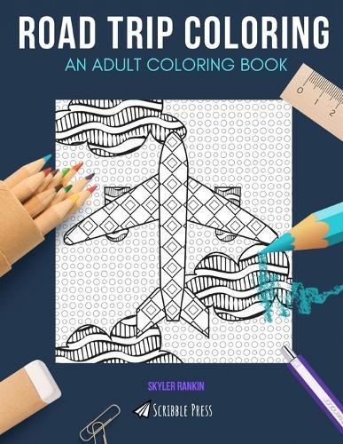 Road Trip Coloring: AN ADULT COLORING BOOK: USA, Wanderlust & Maps - 3 Coloring Books In 1
