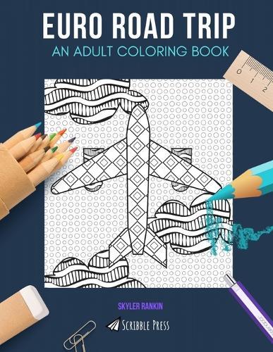Euro Road Trip: AN ADULT COLORING BOOK: Italy, France, Germany, Maps & Wanderlust - 5 Coloring Books In 1