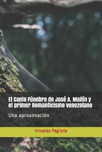 El Canto Funebre de Jose A. Maitin y el primer Romanticismo venezolano.: Una aproximacion