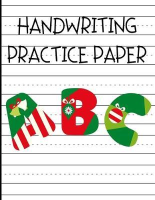 Handwriting Practice Paper ABC: Dotted Lined Sheets Notebook for Preschool - Kindergarten Kids (Grades K1/ K2 / K3) - Christmas Theme