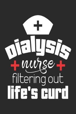 Dialysis Nurse Filtering Out Life's Curd: nurse journal notebook, nurse journal planner, best nurse ever journal, nurses self care journal, nurse entrepreneur journal, nurse gratitude journal, travel nurse journal, school nurse journal