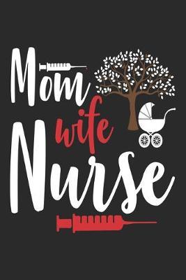Mom Wife Nurse: nurse journal notebook, nurse journal planner, best nurse ever journal, nurses self care journal, nurse entrepreneur journal, nurse gratitude journal, travel nurse journal, school nurse journal, nurse educator journal