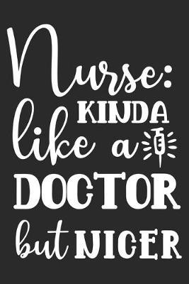 Nurse Kinda Like A Doctor But Nicer: nurse journal notebook, nurse journal planner, best nurse ever journal, nurses self care journal, nurse entrepreneur journal, nurse gratitude journal, travel nurse journal, school nurse journal