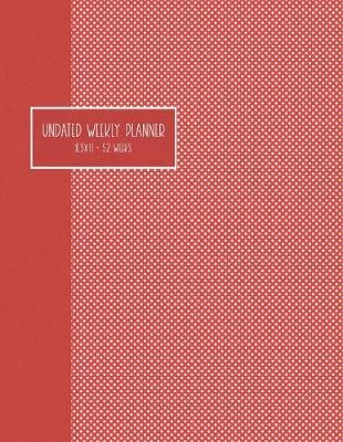 Undated Weekly Planner: 8.5x11 52 Weeks - Polka Dots