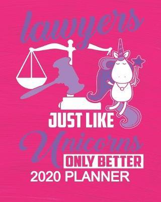 Lawyers Just Like Unicorns Only Better - 2020 Planner: 2020 Planner For Women Organizer Diary Appointment Tracker - 137 pages 8 x 10 Unicorn Themed Gifts For Lawyers