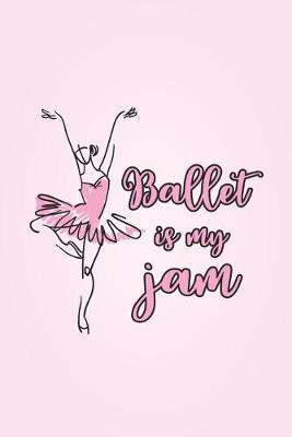 Ballet Is My Jam: 2 Year Undated Weekly Planner For Ballet Dancers And Dance Teachers