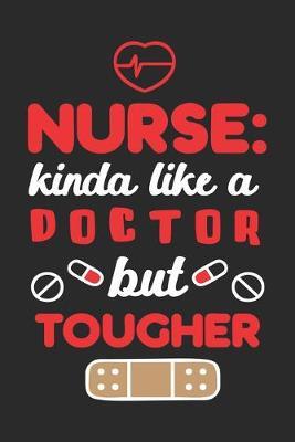 Nurse Kinda Like A Doctor But Tougher: nurse journal notebook, nurse journal planner, best nurse ever journal, nurses self care journal, nurse entrepreneur journal, nurse gratitude journal, travel nurse journal, school nurse journal, nurse journal