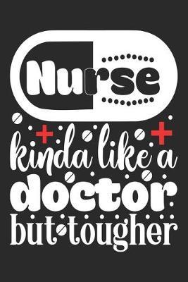 Nurse Kinda Like A Doctor But Tougher: nurse journal notebook, nurse journal planner, best nurse ever journal, nurses self care journal, nurse entrepreneur journal, nurse gratitude journal, travel nurse journal, school nurse journal, nurse journal