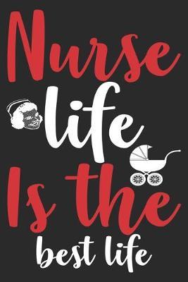 Nurse Life is the best Life: nurse journal notebook, nurse journal planner, best nurse ever journal, nurses self care journal, nurse entrepreneur journal, nurse gratitude journal, travel nurse journal, school nurse journal, nurse educator journal