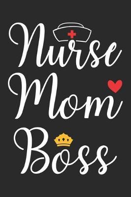 Nurse Mom Boss: nurse journal notebook, nurse journal planner, best nurse ever journal, nurses self care journal, nurse entrepreneur journal, nurse gratitude journal, travel nurse journal, school nurse journal, nurse educator journal