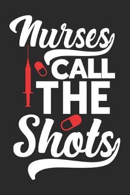 Nurses Call The Shoots: nurse journal notebook, nurse journal planner, best nurse ever journal, nurses self care journal, nurse entrepreneur journal, nurse gratitude journal, travel nurse journal, school nurse journal, nurse educator journal