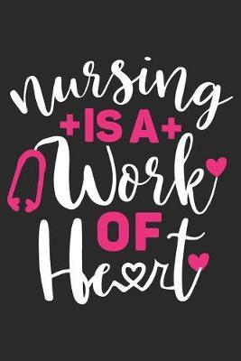 Nursing is a Work of Heart: nurse journal notebook, nurse journal planner, best nurse ever journal, nurses self care journal, nurse entrepreneur journal, nurse gratitude journal, travel nurse journal, school nurse journal, nurse educator journal