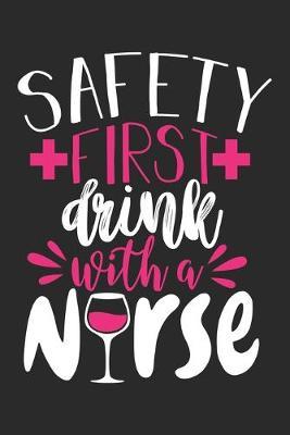 Safety First Wine Nurse: nurse journal notebook, nurse journal planner, best nurse ever journal, nurses self care journal, nurse entrepreneur journal, nurse gratitude journal, travel nurse journal, school nurse journal, nurse educator journal