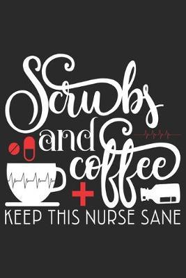 Scrubs and Coffee Keep this Nurse Sane: nurse journal notebook, nurse journal planner, best nurse ever journal, nurses self care journal, nurse entrepreneur journal, nurse gratitude journal, travel nurse journal, school nurse journal