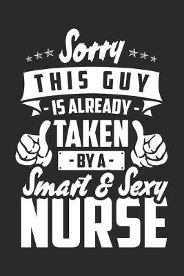 This Guy is already Taken by a Smart and Sexy Nurse: nurse journal notebook, nurse journal planner, best nurse ever journal, nurses self care journal, nurse entrepreneur journal, nurse gratitude journal, travel nurse journal, school nurse journal