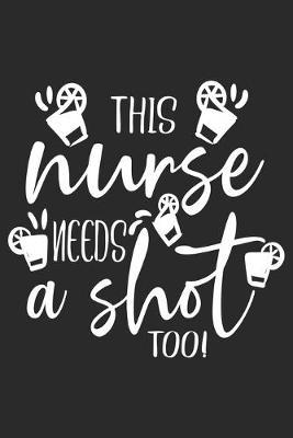 This Nurse Needs a Shot Too: nurse journal notebook, nurse journal planner, best nurse ever journal, nurses self care journal, nurse entrepreneur journal, nurse gratitude journal, travel nurse journal, school nurse journal, nurse educator journal