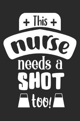 This Nurse Needs a Shot Too: nurse journal notebook, nurse journal planner, best nurse ever journal, nurses self care journal, nurse entrepreneur journal, nurse gratitude journal, travel nurse journal, school nurse journal, nurse educator journal
