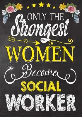 Only Strongest women become Social Work: Perfect for Notes, Journaling, journal/Notebook, Social Work Gift, original appreciation cool gag gift